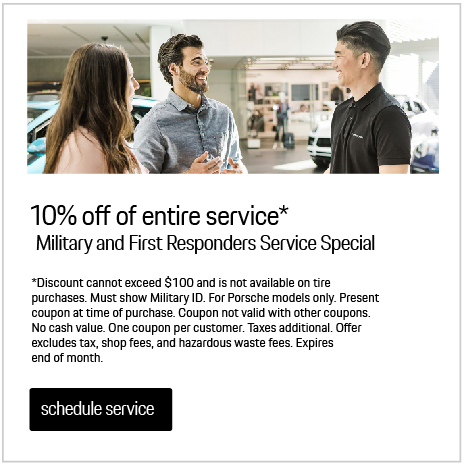 *Discount cannot exceed $100 and is not available on tire purchases. Must show Military ID. For Porsche models only. Present coupon at time of purchase. Coupon not valid with other coupons. No cash value. One coupon per customer. Taxes additional. Offer excludes tax, shop fees, and hazardous waste fees. Expires end of month.
