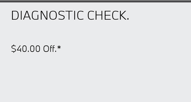 Diagnostic Check. $40.00 Off*