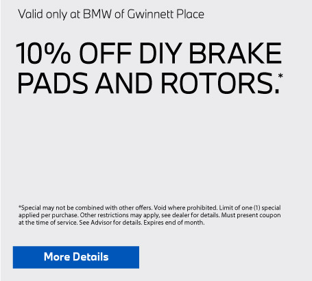 Valid only at BMW of Gwinnett Place. 10% Off DIY Brake Pads and Rotors. Click for details.