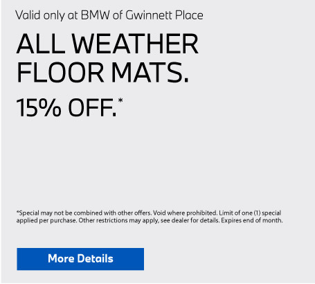 Valid only at BMW of Gwinnett Place. All weather floor mats 15% off. Click for details.