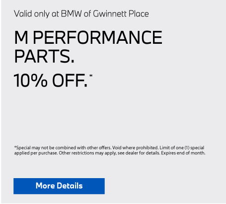 Valid only at BMW of Gwinnett Place. M Performance Parts 10% off. Click here for details.