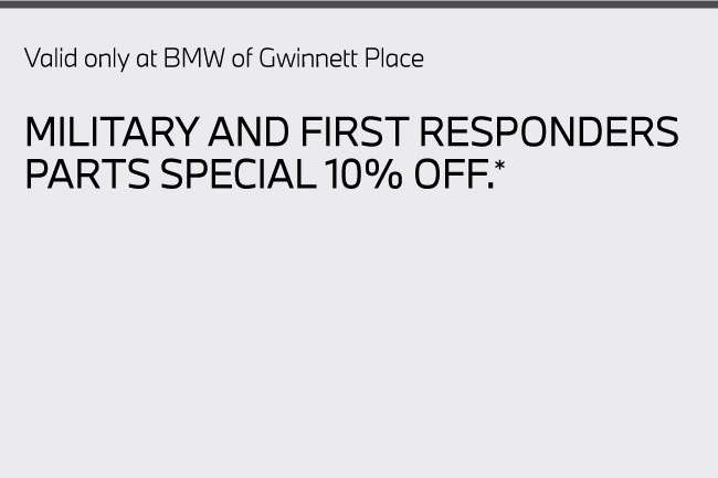 Valid only at BMW of Gwinnett Place. Military and first responders parts special 105 off. Click here for details.