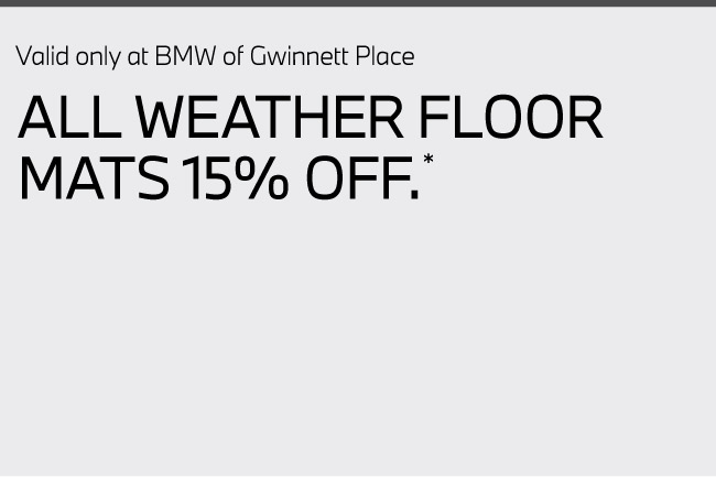 Valid only at BMW of Gwinnett Place. All weather floor mats 15% off. Click for details.