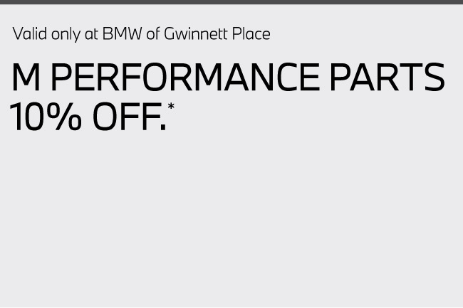 Valid only at BMW of Gwinnett Place. M Performance Parts 10% off. Click here for details.