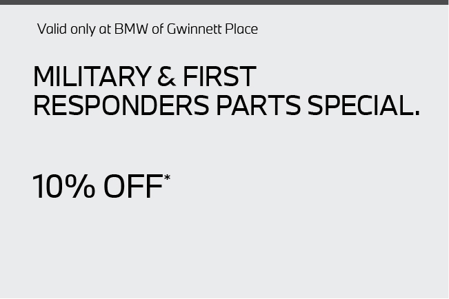 Valid only at BMW of Gwinnett Place. Military and First Responders Special 10% off.