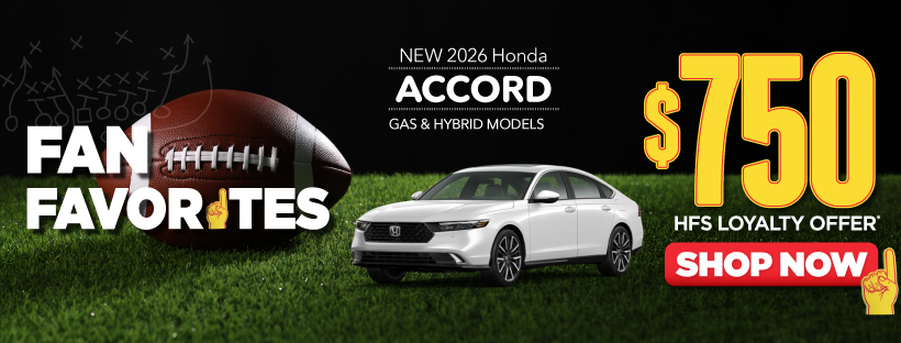 New 2026 Honda Accord Gas & Hybrid Models	$750 HFS Loyalty Offer* | Shop Now