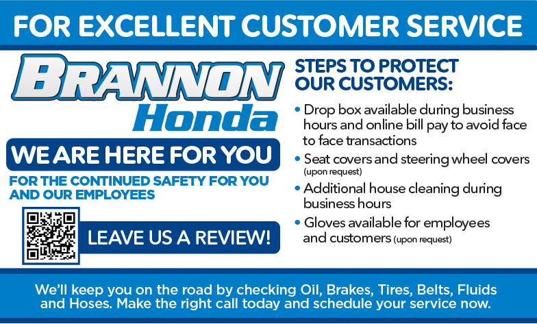 Brannon Honda Service Specials. STEPS TO PROTECT OUR CUSTOMERS and EMPLOYEES: • Drop box available during business hours and online bill pay to avoid face to face transactions • Seat covers and steering wheel covers • Additional house cleaning during business hours • Gloves available for employees and customers (upon request) We’ll keep you on the road by checking Oil, Brakes, Tires, Belts, Fluids and Hoses. Make the right call today and schedule your service now.