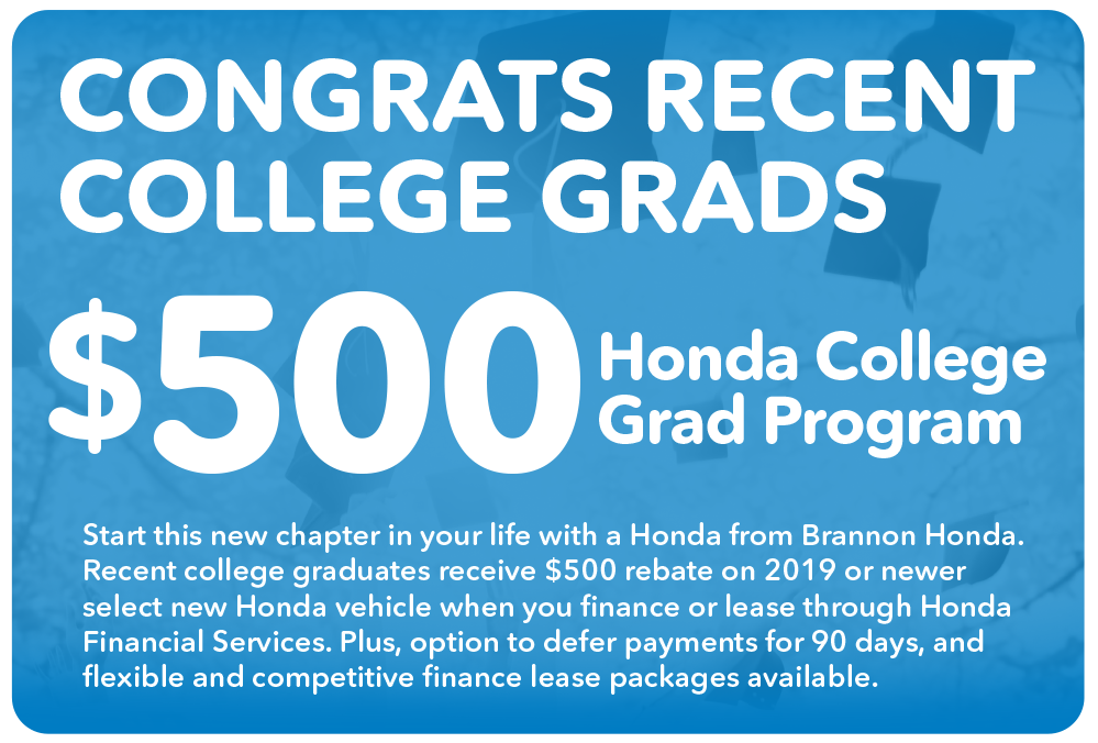 Congrats Recent College Grads. Receive $500 rebate with the Honda College Grad Program. At Brannon Honda.