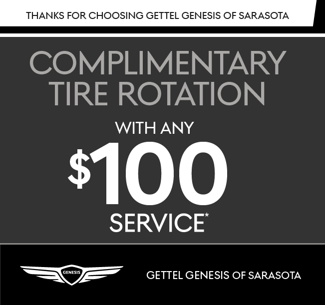 Valid Only at Gettel Genesis of Sarasota | Complimentary Tire Rotationwith ANY $100 Service.*