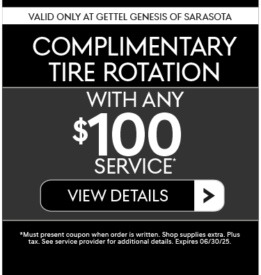 Valid Only at Gettel Genesis of Sarasota | Complimentary Tire Rotationwith ANY $100 Service.* - View Details.