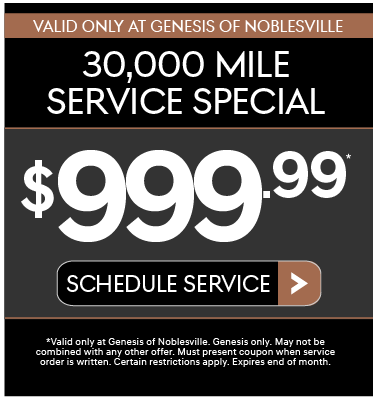 Valid Only at Genesis of Nobleville | 30,000 Mile Service Special | $974.69 | *Valid only at Genesis of Noblesville. Genesis only. May not be combined with any other offer. Must present coupon when service order is written. Certain restrictions apply. Expires end of month. | View Details.