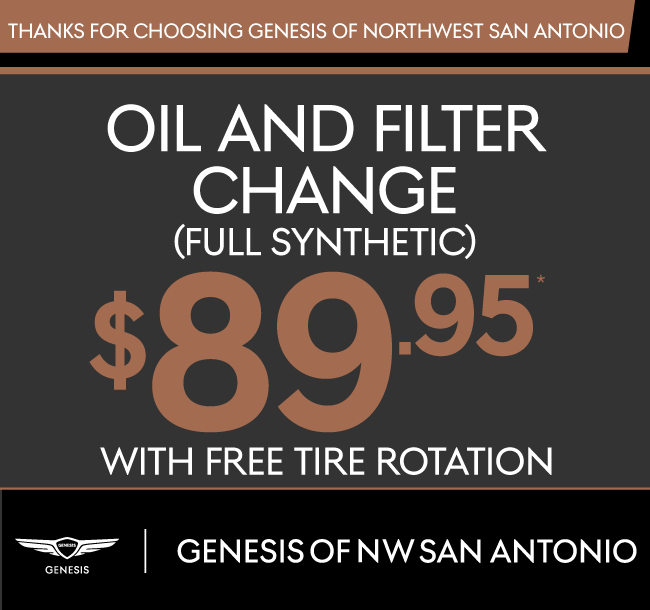 Thank you for choosing Genesis of Northwest San Antonio.| Oil and Filter Change (Full Synthetic) $89.95 With Free Tire Rotation