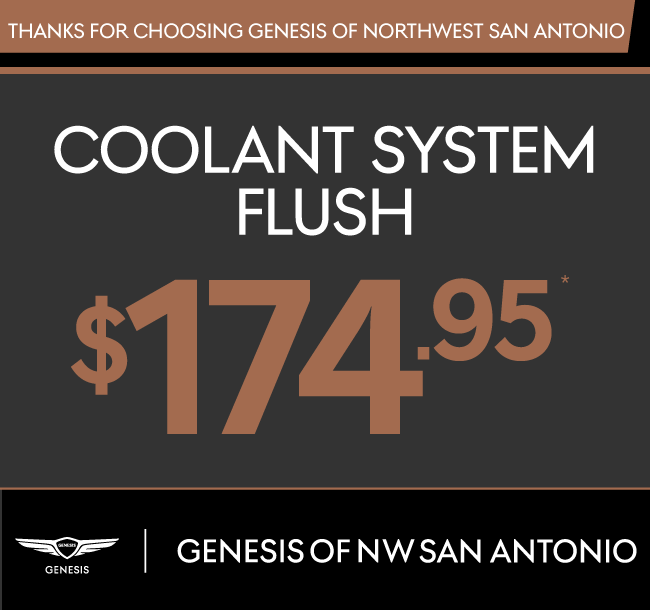 Thank you for choosing Genesis of Northwest San Antonio | Coolant System Flush $174.95