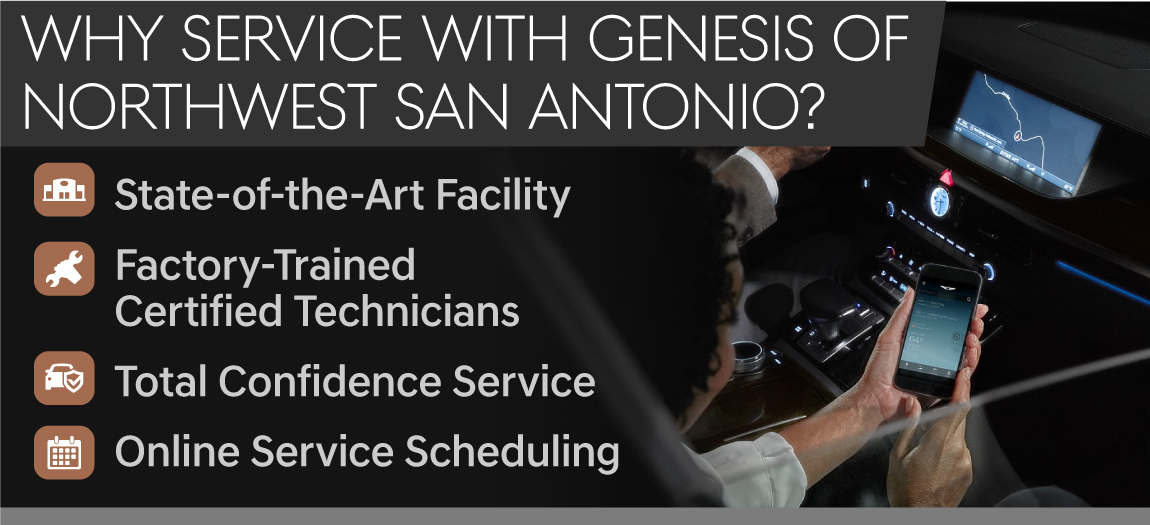 Why Service your vehicle with GENESIS OF Northwest San Antonio? State-of-the-Art Facility-Factory Trained Certified Technicians-Total Confidence Service-Online Service Scheduling