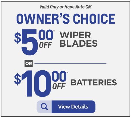 Valid only at Hope Auto GM Owners Choice $5 off wiper blades or $10 off batteries. View details. 