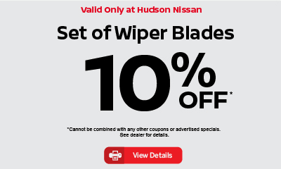 Valid only at Hudson Nissan Set of Wiper Blades 10% Off. Click for details.