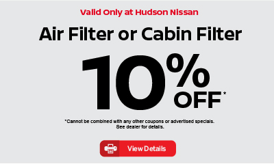 Valid only at Hudson Nissan Parts Special Air Filter or Cabin Filter 10% off. click for details.