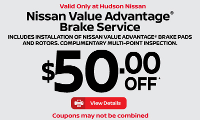Valid only at Hudson Nissan Nissan Value Advantage Brake Service. $50 off. click for details.