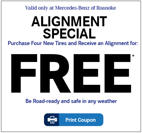 Valid only at Mercedes-Benz of Roanoke. Alignment Special-Purchase Four New Tires and Receive an Alignment for: FREE*. Be Road Ready and Safe in Any Weather. Print Coupon
