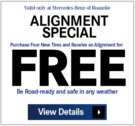 Valid only at Mercedes-Benz of Roanoke. Alignment Special - Purchase Four New Tires and Receive an Alignment for: FREE*. Be Road Ready and Safe in Any Weather. Print Coupon
