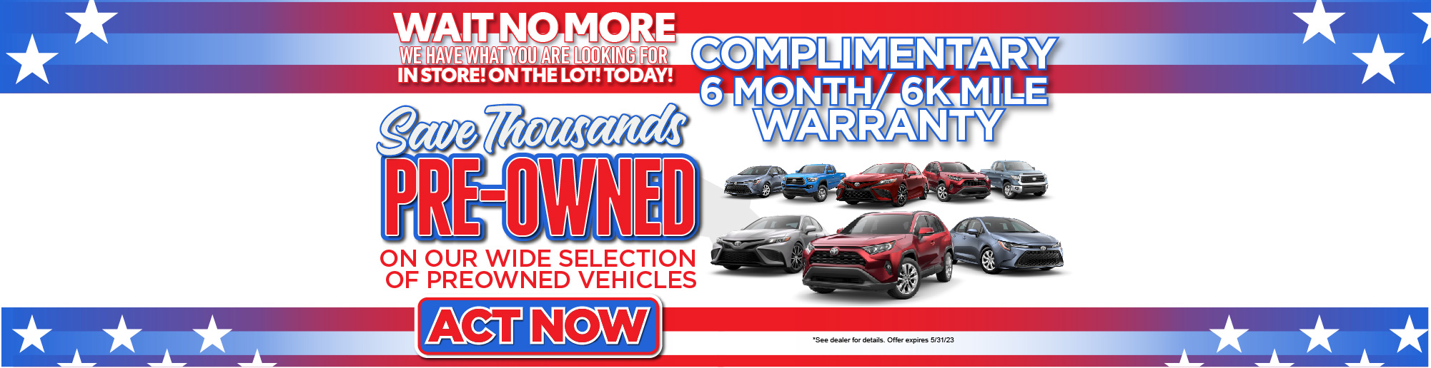 Pre-Owned Save Thousands! Act Now! On Our Wide Selection of Pre-Owned Models| Complimentary 6 month/6K Mile Warranty