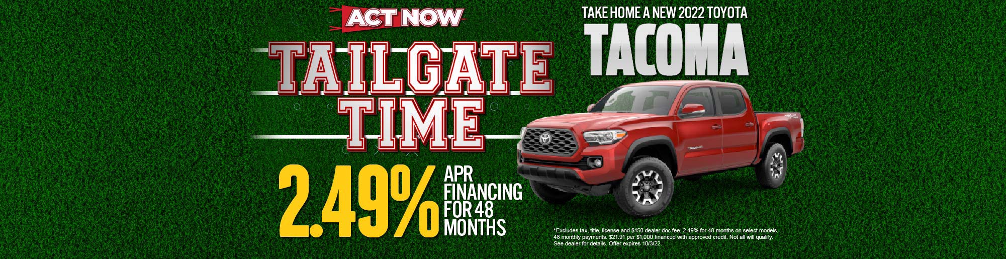 Brand New 2022 Toyota TAcoma - Get - 2.49% APR financing for 48 months. Act Now.