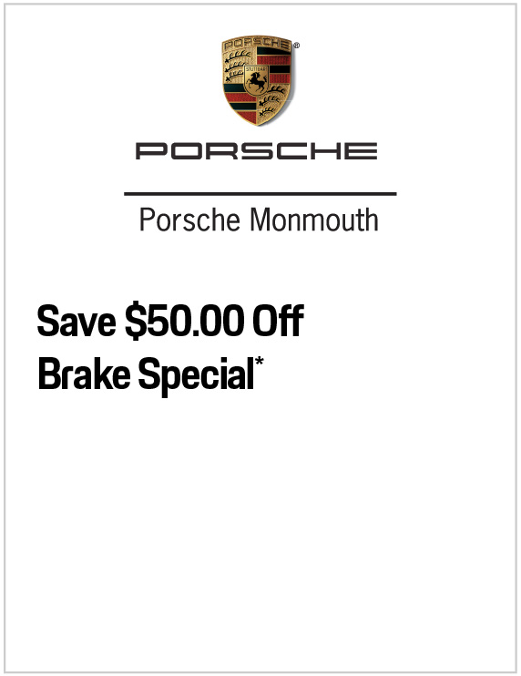 Valid only at Porsche Monmouth. Save $50 Off Brake Special.