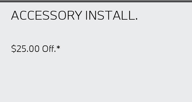 Accessory Install. $25.00 Off.*