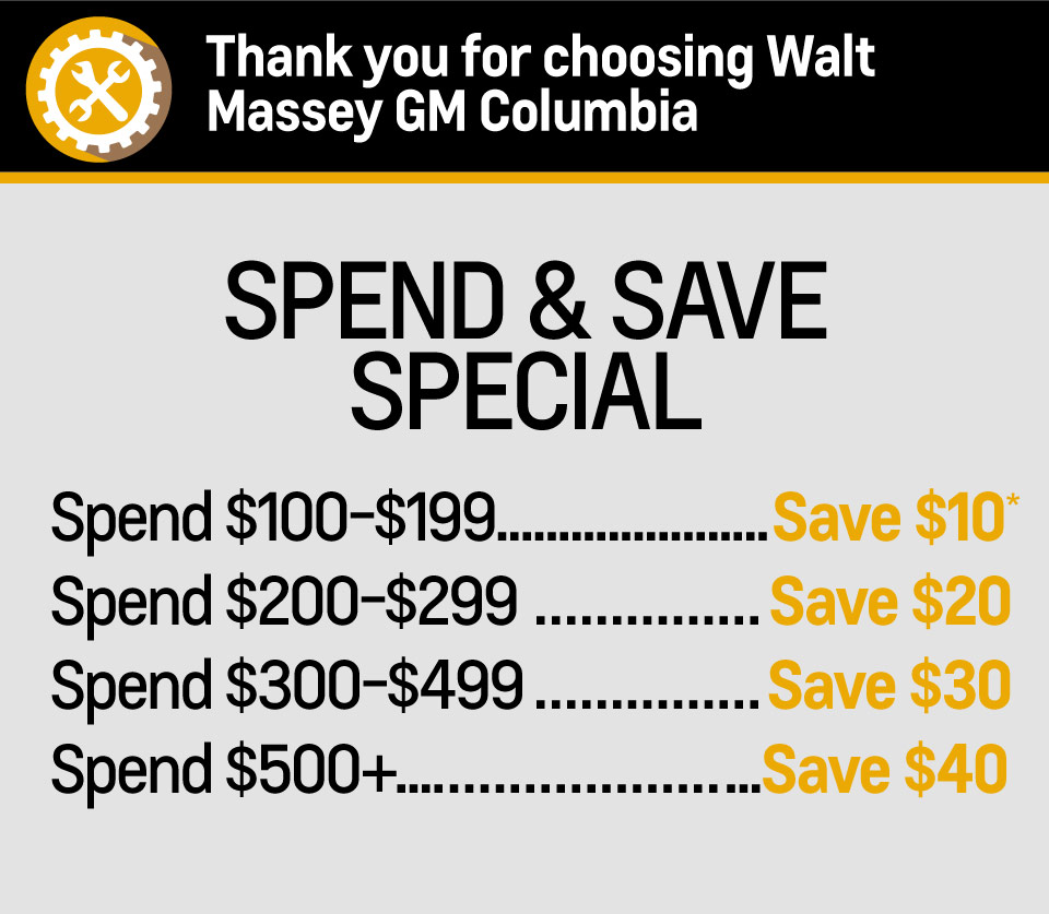 Spend and Save Special Spend $100-$199 save $10, spend $200-$299 save $20, Spend $300-$499 save $30, spend $500+ save $40 at Walt Massey Chevy Buick GMC.